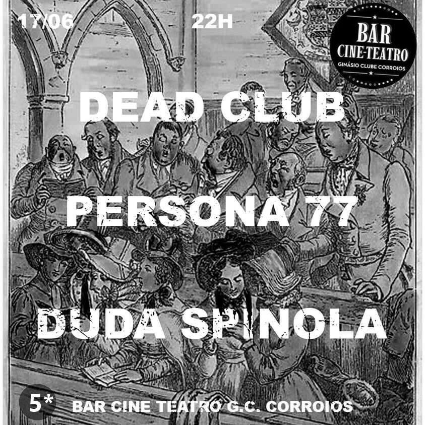 Duda Spínola + Persona 77 + Dead Club