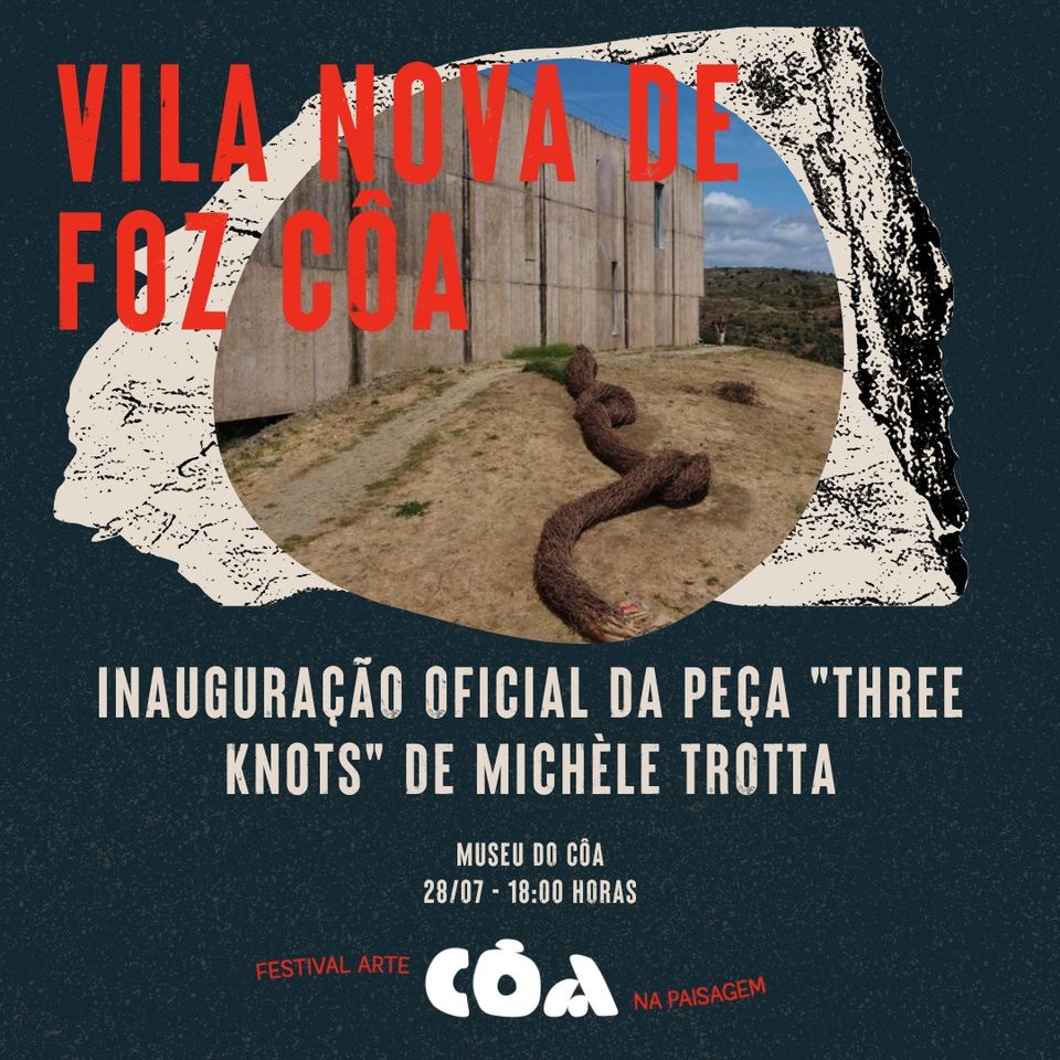 CÔA | Inauguração da peça de Michèle Trotta 'Three Knots' - Museu do Côa