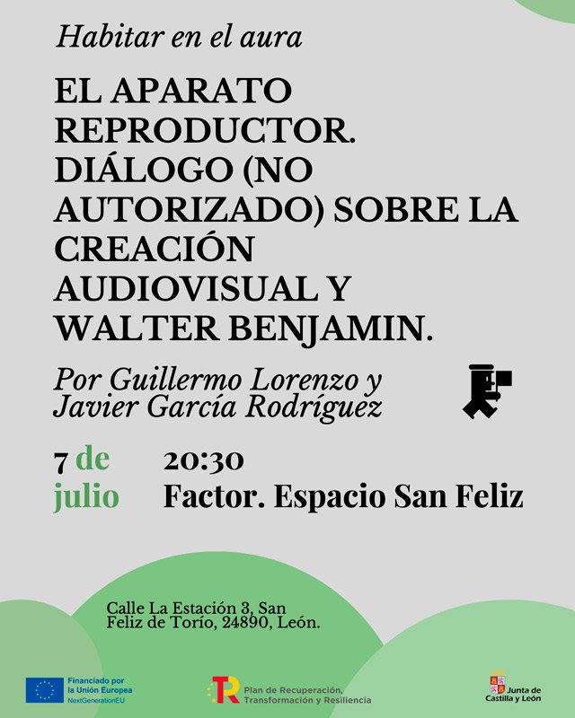 El aparato reproductor. Diálogo (no autorizado) sobre la creación audiovisual y Walter Benjamin. Factor. Espacio San Feliz