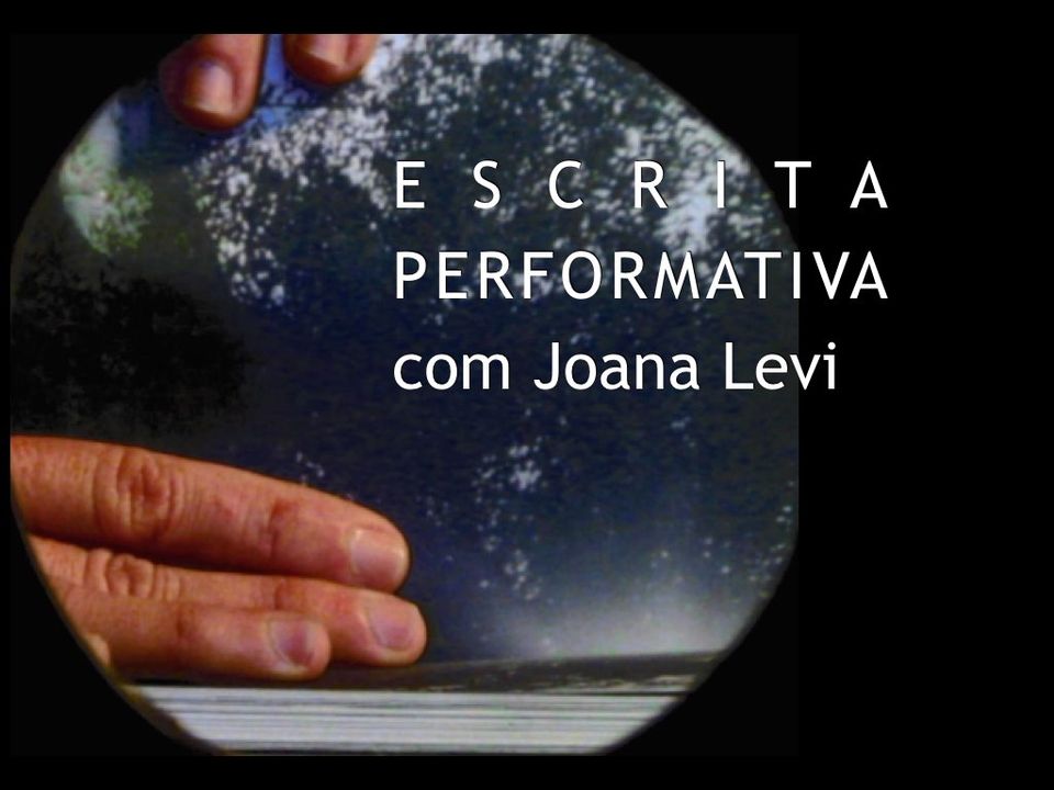 ESCRITA PERFORMATIVA - Laboratório com Joana Levi