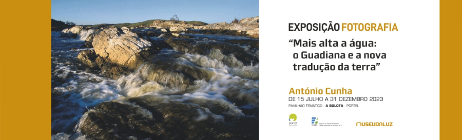 Exposição de Fotografia – Mais Alta a Água: o Guadiana e a Nova Tradução da Terra – de António Cunha