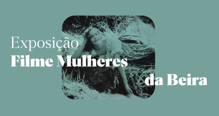 Exposição “Filme Mulheres da Beira (1923-2023) – Comemoração do centenário da estreia”