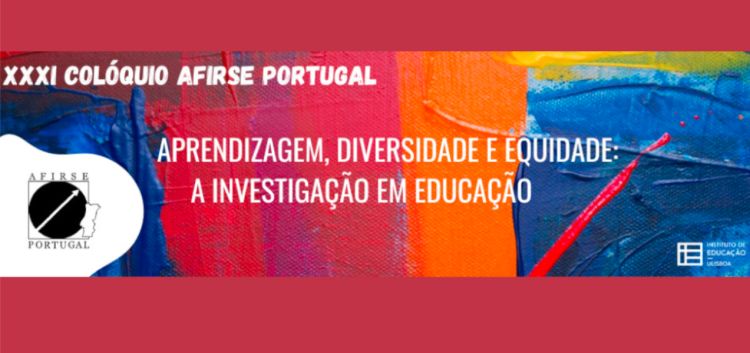 XXXI Colóquio da AFIRSE Portugal | Aprendizagem, Diversidade e Equidade: A Investigação em Educação