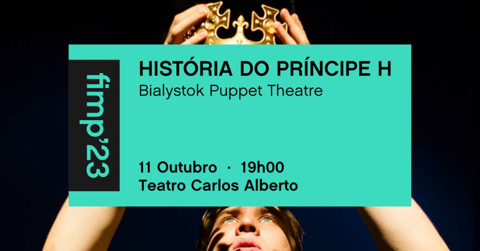 fimp'23 /  História do Príncipe H .  Teatro de Marionetas de Bialystock 