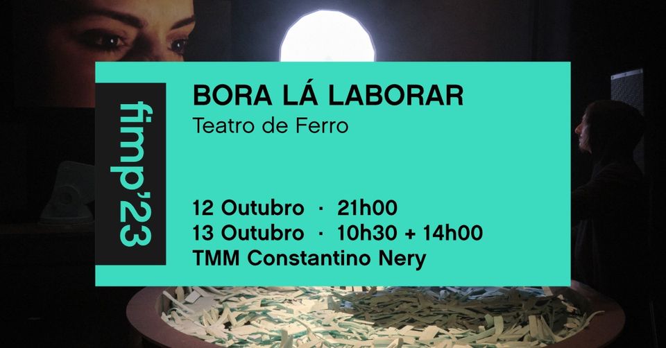 fimp'23 / Bora Lá Laborar! - Teatro de Ferro