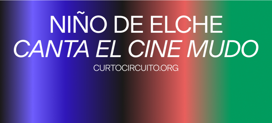 CURTOCIRCUÍTO · NIÑO DE ELCHE CANTA O CINE MUDO