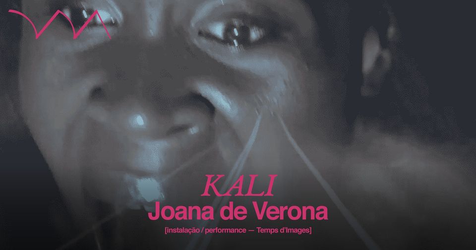 KALI ❉ Joana de Verona [Temps d'Images]