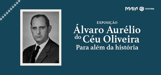 Exposição 'Álvaro Aurélio do Céu Oliveira, para além da história'