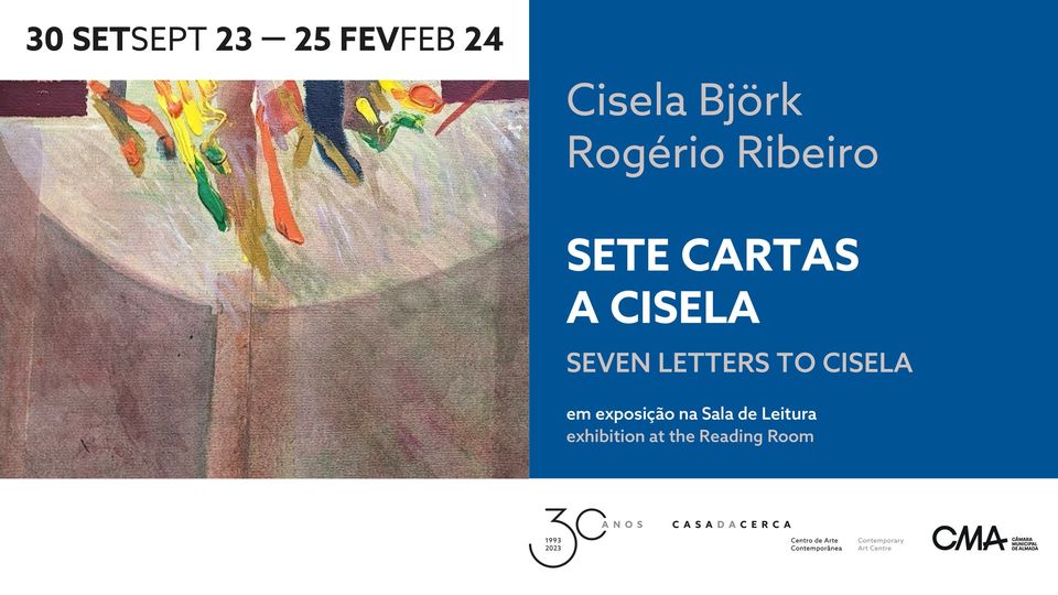 Exposição | Cisela Björk e Rogério Ribeiro  - 'Sete cartas a Cisela'