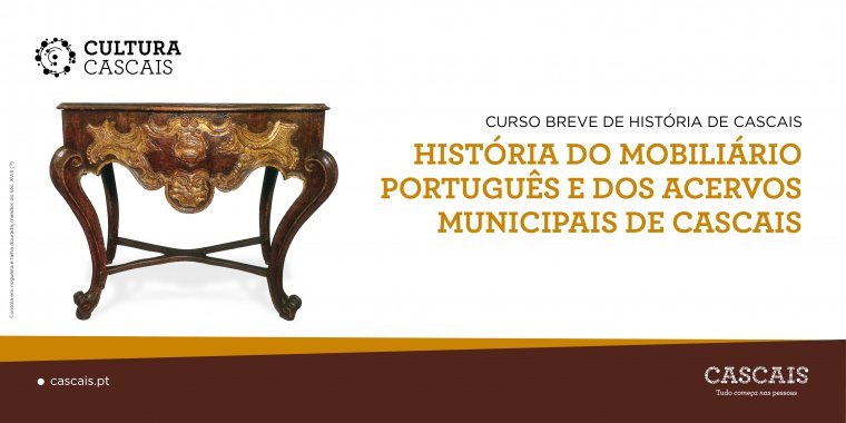 CURSO BREVE DE HISTÓRIA DE CASCAIS História do Mobiliário Português e dos acervos municipais de Cascais