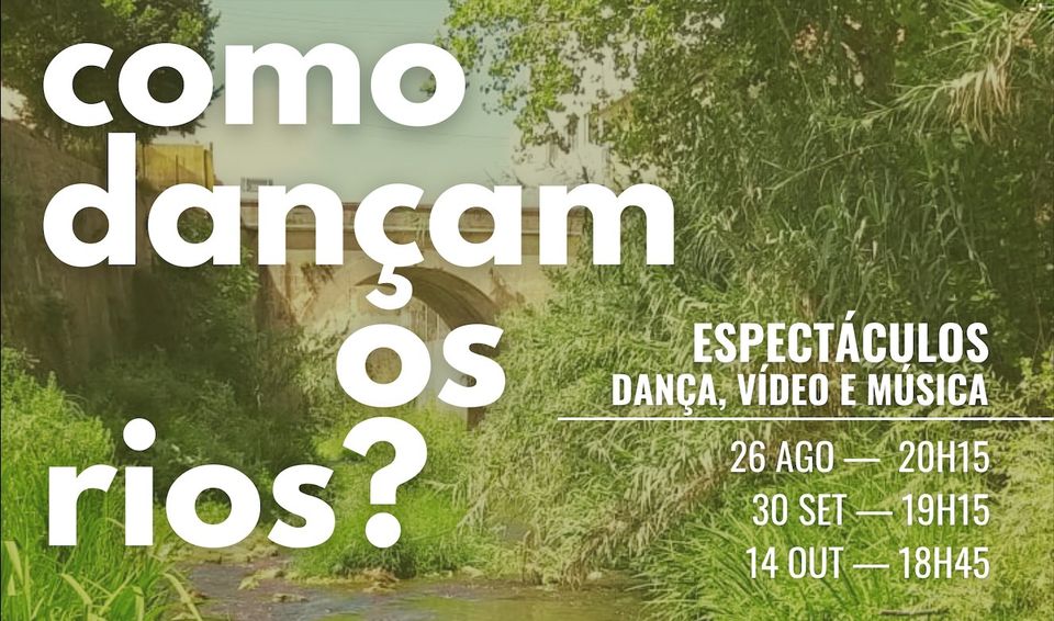COMO DANÇAM OS RIOS? Espectáculo dança contemporânea, video arte, música, natureza em Alcobaça