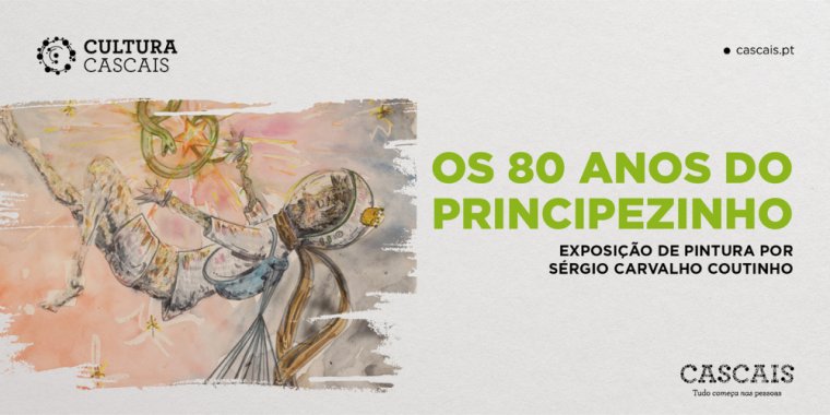 OS 80 ANOS DO PRINCIPEZINHO Exposição de Pintura por Sérgio Carvalho Coutinho