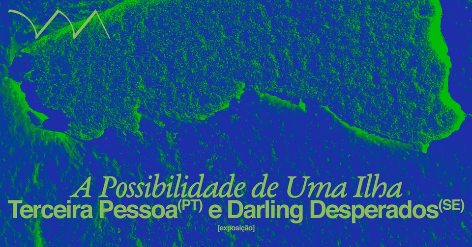 A Possibilidade de uma Ilha ❋ Terceira Pessoa (PT) e Darling Desperados (SE) 