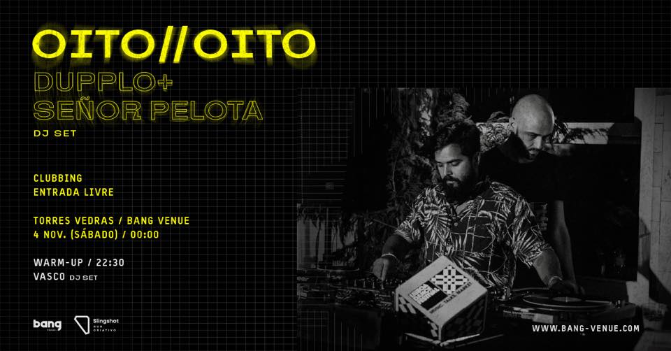 Clubbing OITO // OITO (Dupplo & Señor Pelota) | Bang Venue