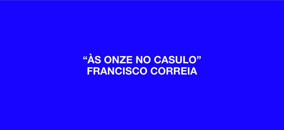 'Às Onze no Casulo' de Francisco Correia (Inauguração) ◌ ARI YOU OK (live) ◌ Pedro Cisneiros (set) 