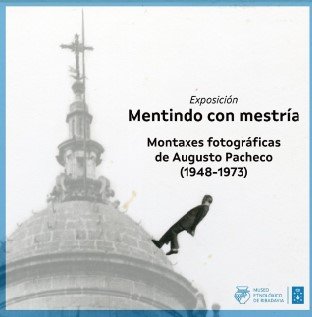 Mentindo con mestría. Montaxes fotográficas de Augusto Pacheco (1948-1973)