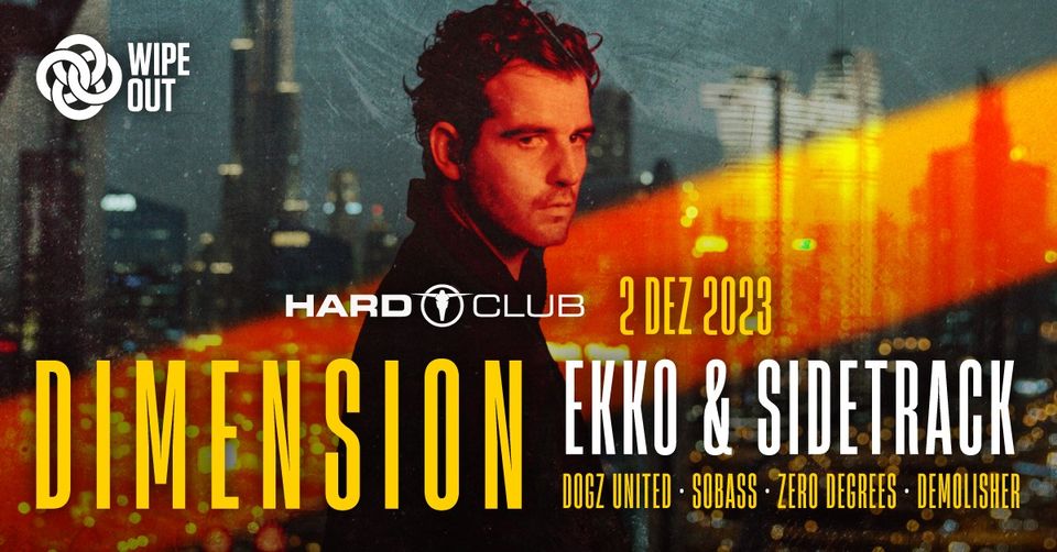 Wipeout Open Air presents Dimension + Ekko & Sidetrack :: Hard Club