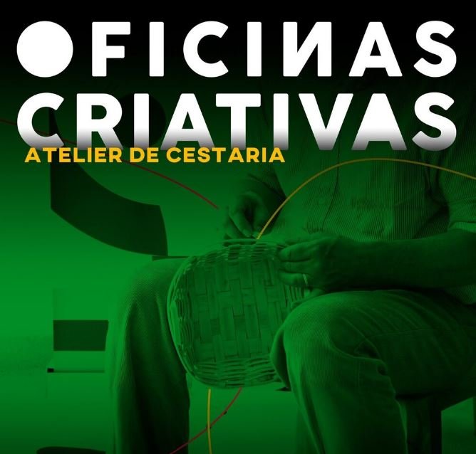 OFICINAS CRIATIVAS - A ARTE DA CESTARIA