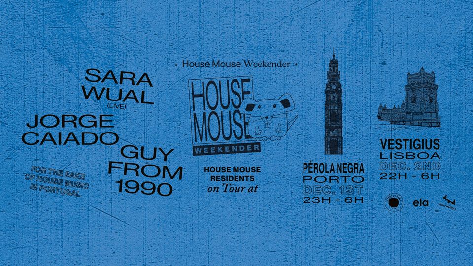 HOUSE MOUSE WEEKENDER | LISBOA w/ JORGE CAIADO, SARA WUAL (LIVE) & GUY FROM 1990