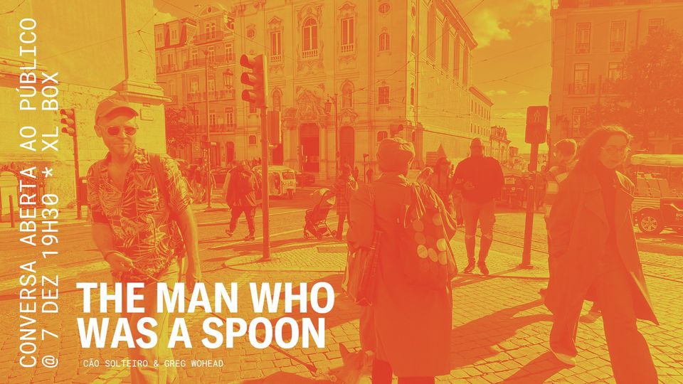 The Man Who Was a Spoon | Cão Solteiro & Greg Wohead