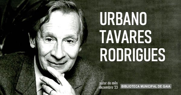 Urbano Tavares Rodrigues (100 anos do nascimento)