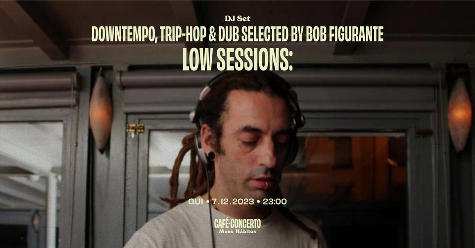 LOW Sessions: downtempo, trip-hop & dub selected by Bob Figurante [dj set]