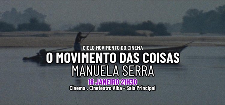 CINEMA: O Movimento das Coisas, de Manuela Serra