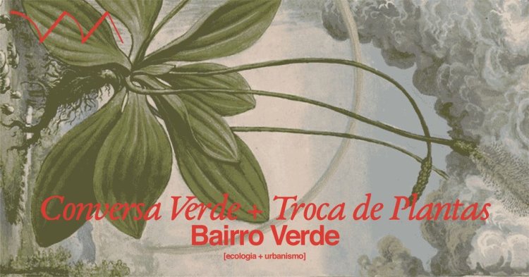 Conversa Verde + Troca de Plantas ❋ em parceria com Bairro Verde