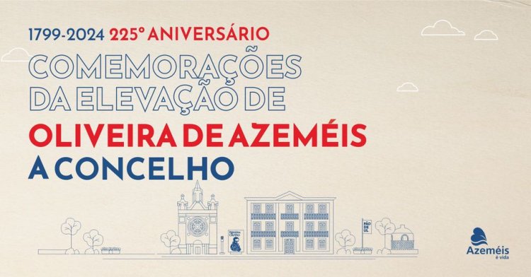 Comemorações do 225º Aniversário da Elevação de Oliveira de Azeméis a Concelho
