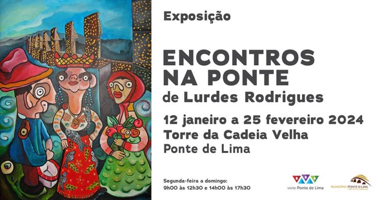 Exposição 'Encontros na Ponte' de Lurdes Rodrigues | Ponte de Lima