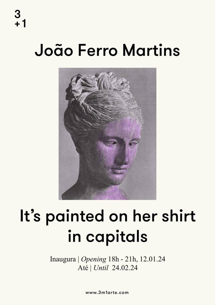 Opening: João Ferro Martins | It’s painted on her shirt in capitals
