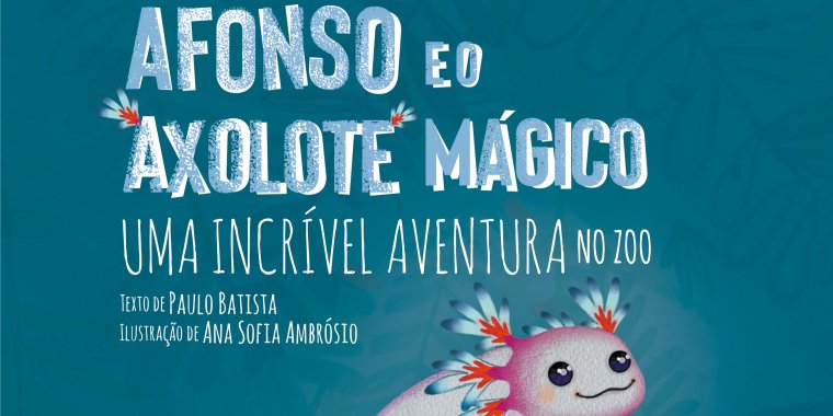 Apresentação do livro 'Afonso e o axolote mágico: uma incrível aventura no Zoo' de Paulo Batista, com ilustrações de Ana Sofia Ambrósio