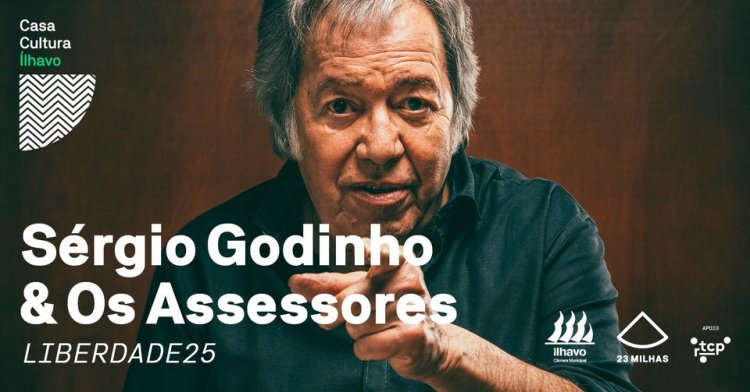 [ESGOTADO] - Sérgio Godinho & Os Assessores apresentam LIBERDADE25 // Casa Cultura Ílhavo