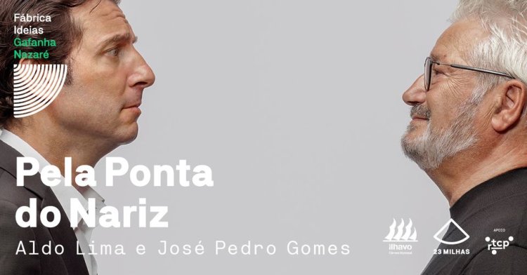 Pela ponta do nariz - Aldo Lima e José Pedro Gomes // Fábrica Ideias Gafanha Nazaré