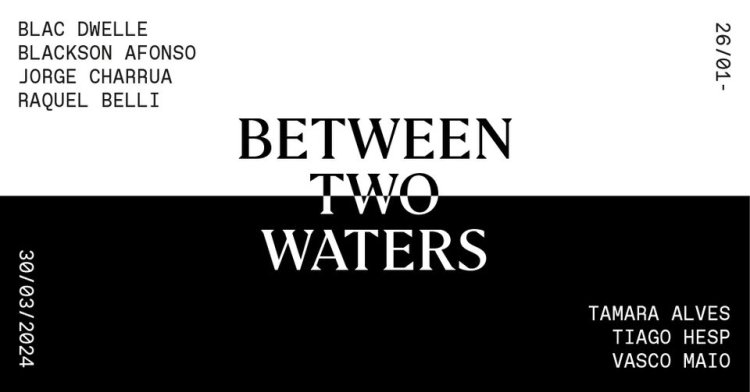 BETWEEN TWO WATERS - Group Show