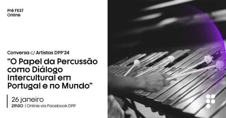 DPP’24 | PRÉ-FEST: Conversa 'O Papel da Percussão como Diálogo Intercultural em Portugal e no Mundo'