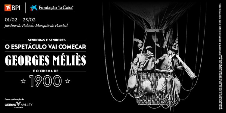 Exposição | 'Senhoras e Senhores, O Espetáculo Vai Começar: Georges Méliès e o Cinema de 1900'