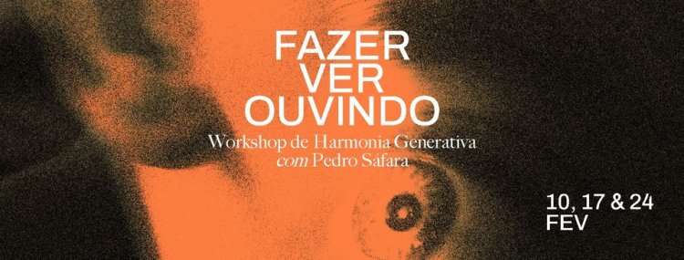 Fazer Ver Ouvindo - Workshop de Harmonia Generativa com Pedro Sáfara