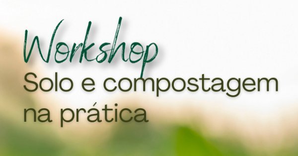 Workshop «Solo e compostagem na prática»