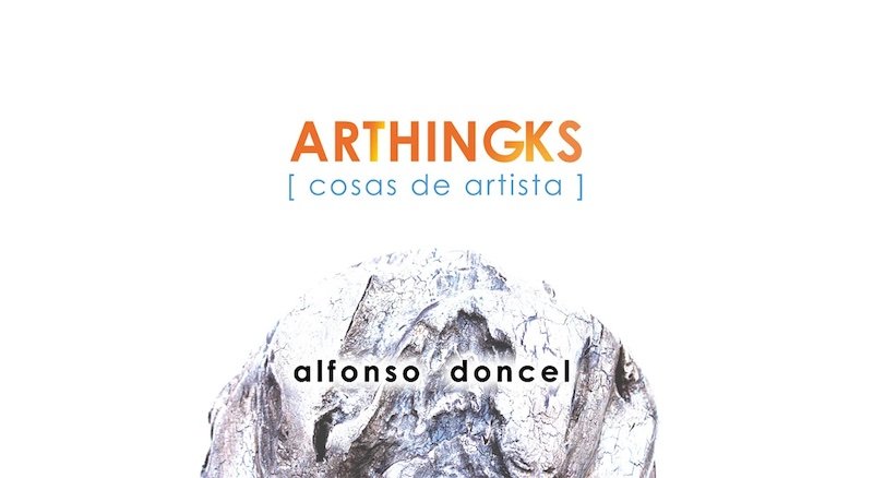 Exposición de Alfonso Doncel: ARTHINGKS [Cosas de artista]