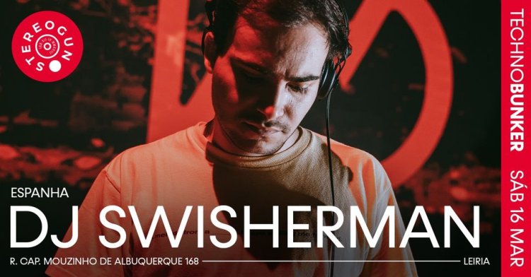 TECHNO BUNKER - DJ SWISHERMAN (Espanha) na Stereogun