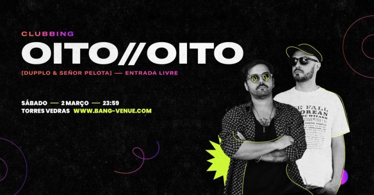 Clubbing OITO // OITO Dupplo & Señor Pelota | Bang Venue