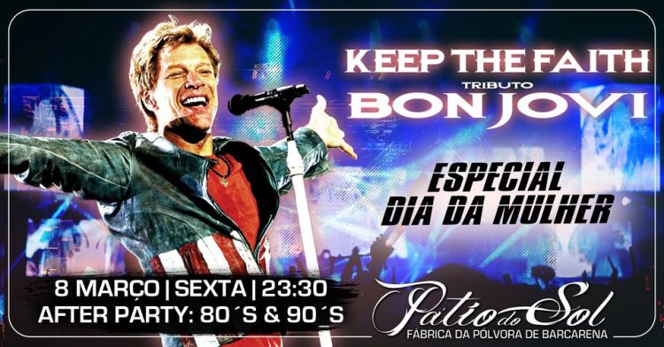 Keep The Faith - Tributo Bon Jovi | Especial Dia da Mulher | After Party: 80´s & 90´s