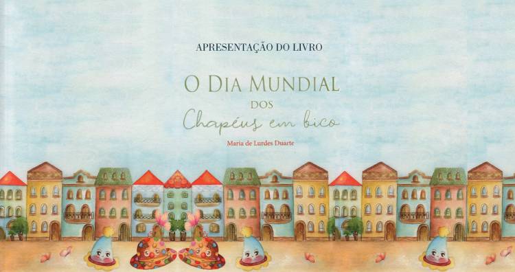 Apresentação do livro “Dia Mundial dos Chapeús em Bico” de Maria de Lurdes Duarte