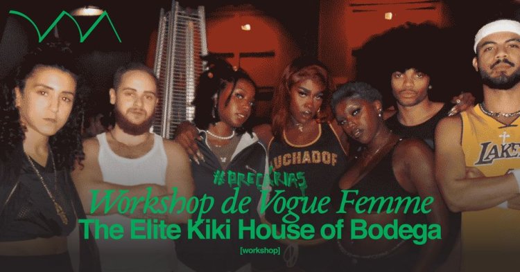 [#PRECÁRIAS II] Workshop de Vogue Femme ❋ The Elite Kiki House of Bodega