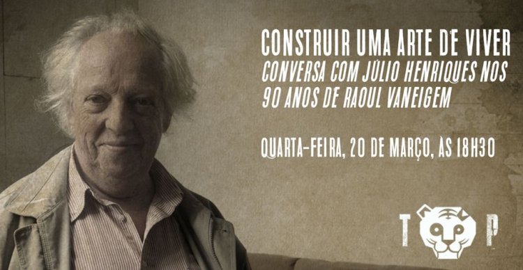 Construir uma Arte de Viver | conversa com Júlio Henriques nos 90 anos de Raoul Vaneigem