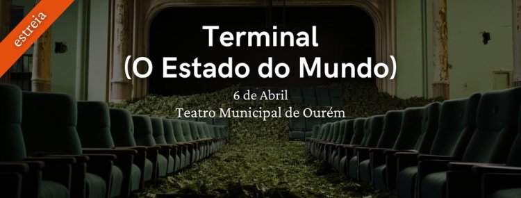 [Estreia] Terminal (O Estado do Mundo) @ Teatro Municipal de Ourém