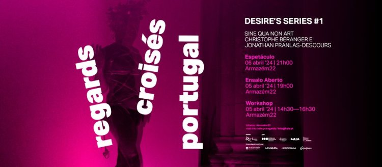 DESIRE’S SERIES #1 • SINE QUA NON ART | Regards Croisés Portugal | Espetáculo Ensaio Aberto Workshop