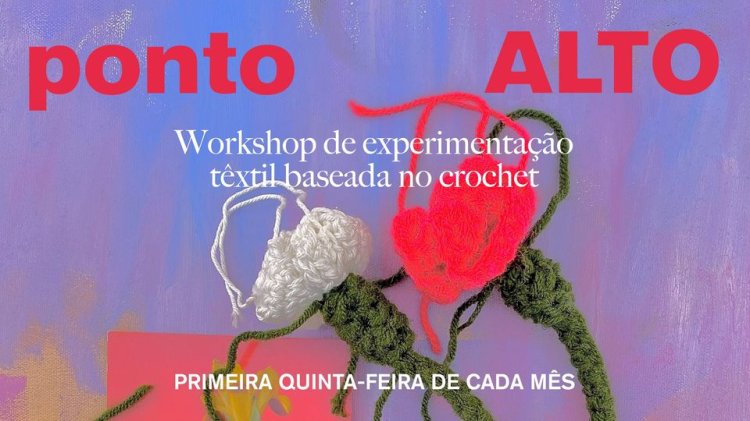 ponto ALTO - Workshop de experimentação têxtil baseado no crochet
