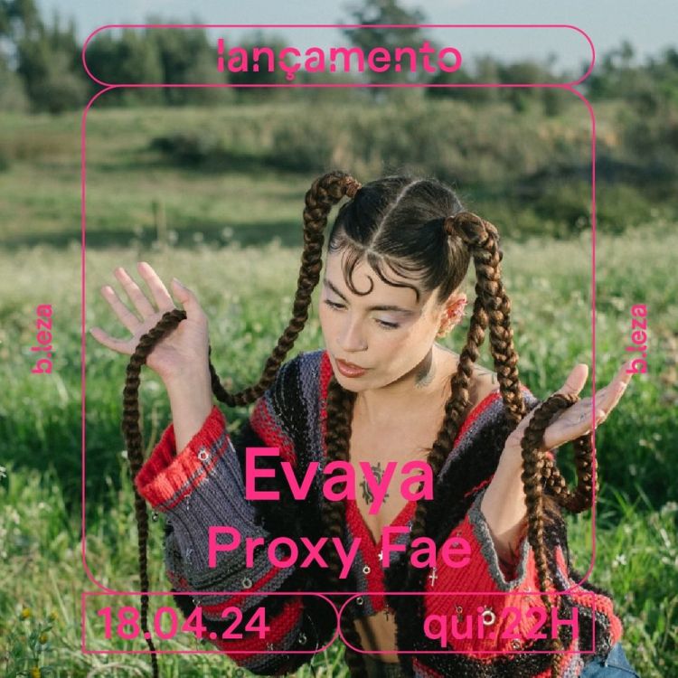 EVAYA + Proxy Fae 18/04 ● B.LEZA
